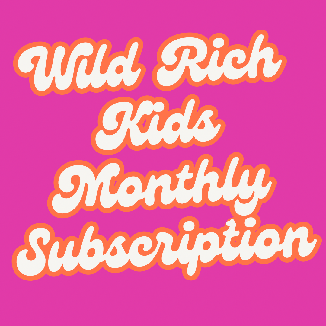 WILD RICH KIDS MONTHLY SUBSCRIPTIONS